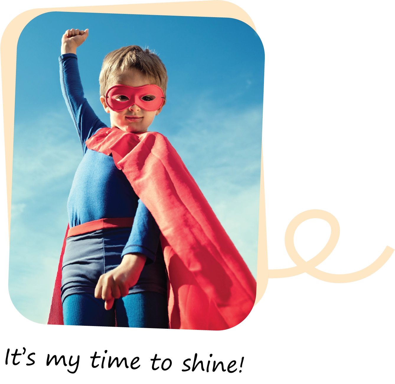 Boy dressed up as a super hero. Text reads "It's my time to shine!"..webp